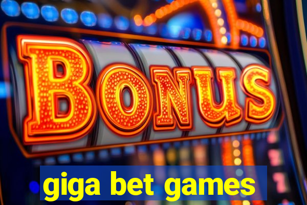 giga bet games